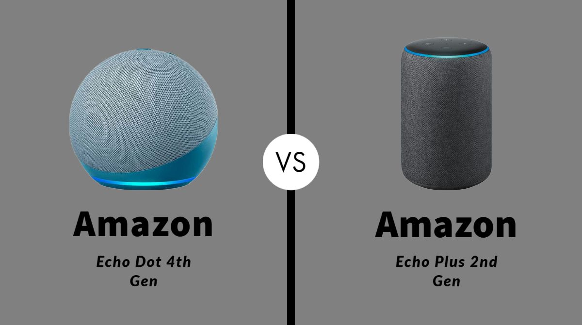 Amazon Echo Dot 4th Gen vs Echo Plus 2nd Gen